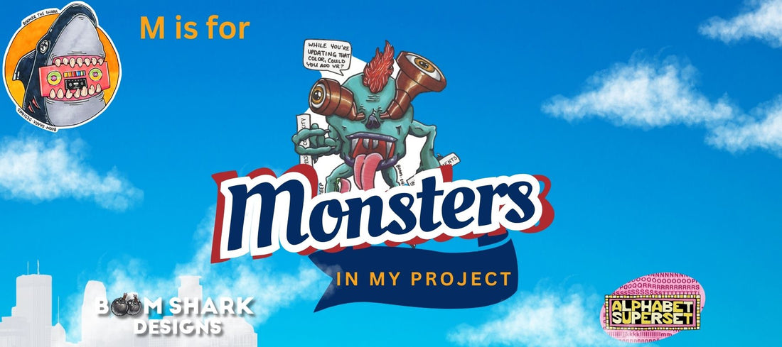 M is for Monsters in my Project
