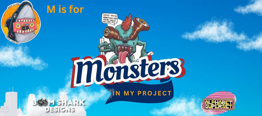 M is for Monsters in my Project