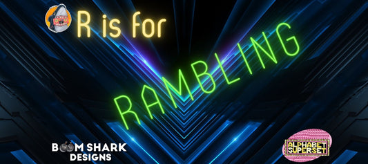 R is for Rambling