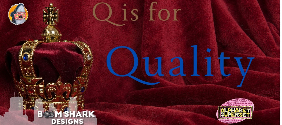 Q is for Quality